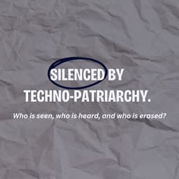 Silenced by Techno-patriarchy